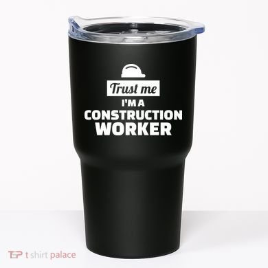 Trust Me I'm A Construction Worker Tumbler