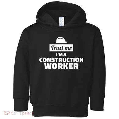 Trust Me I'm A Construction Worker Toddler Hoodie