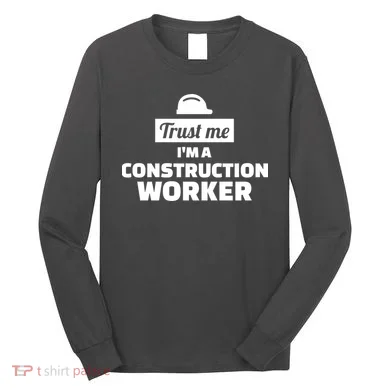 Trust Me I'm A Construction Worker Long Sleeve Shirt