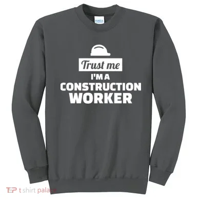 Trust Me I'm A Construction Worker Sweatshirt