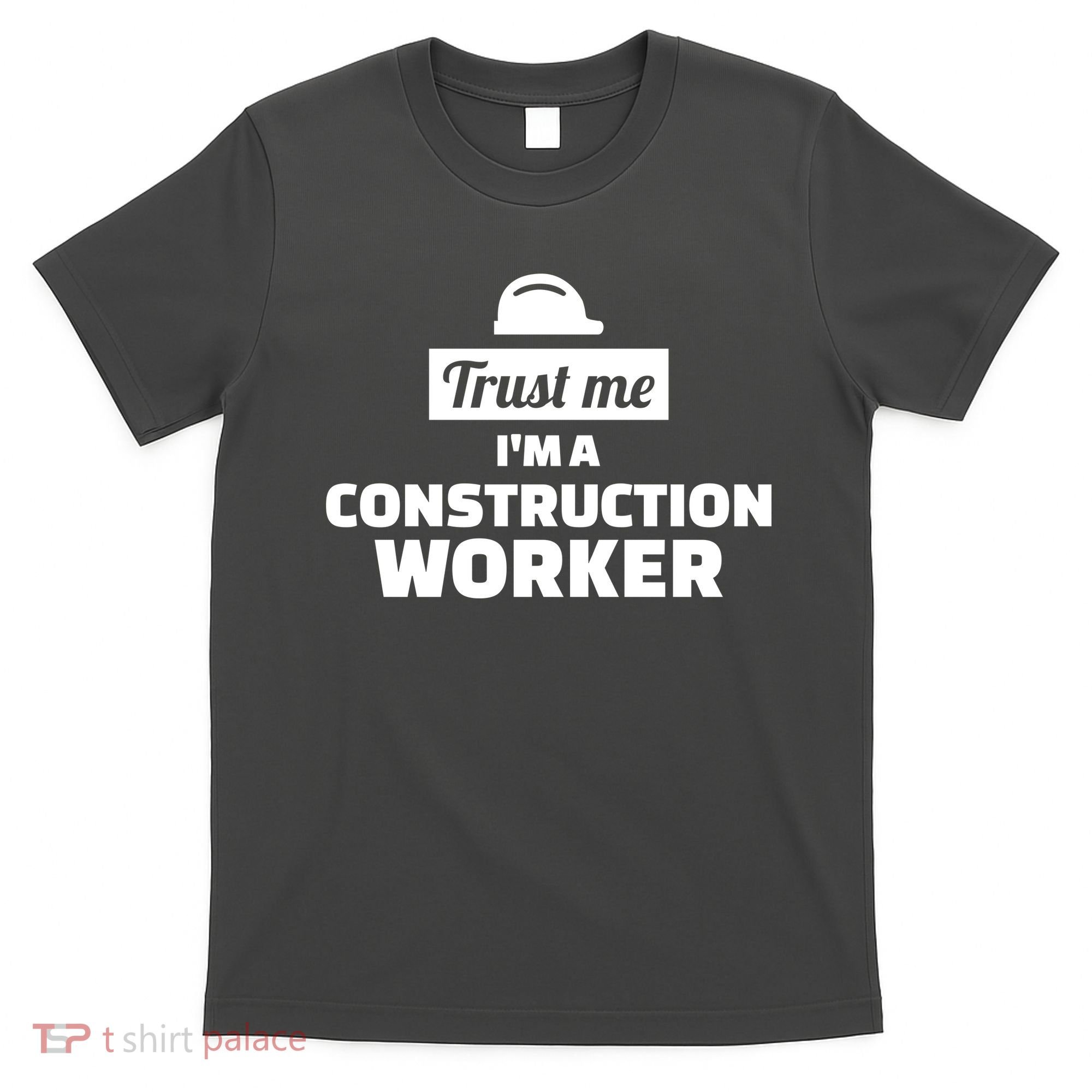 Trust Me I'm A Construction Worker T-Shirt