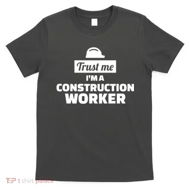 Trust Me I'm A Construction Worker T-Shirt