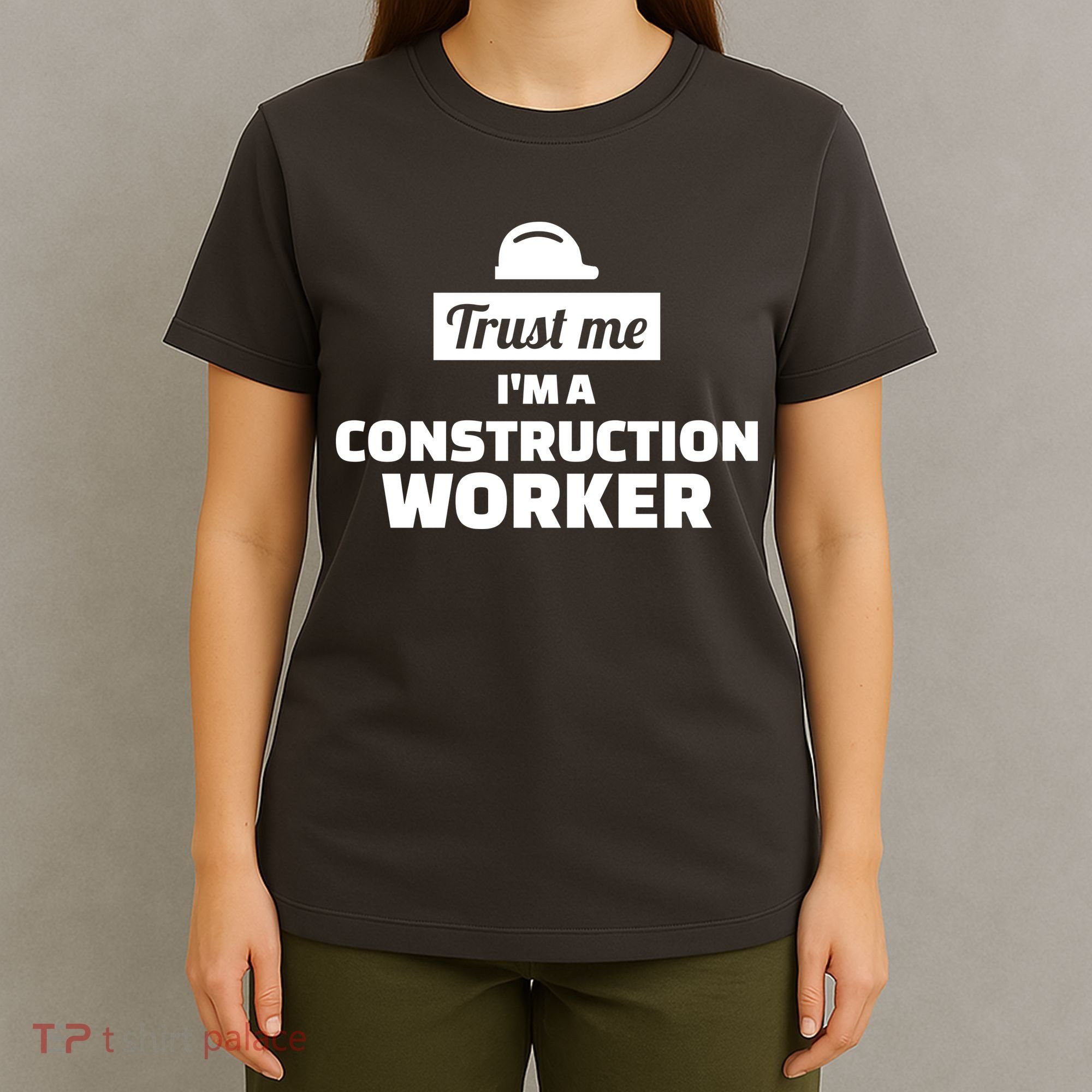 Trust Me I'm A Construction Worker T-Shirt