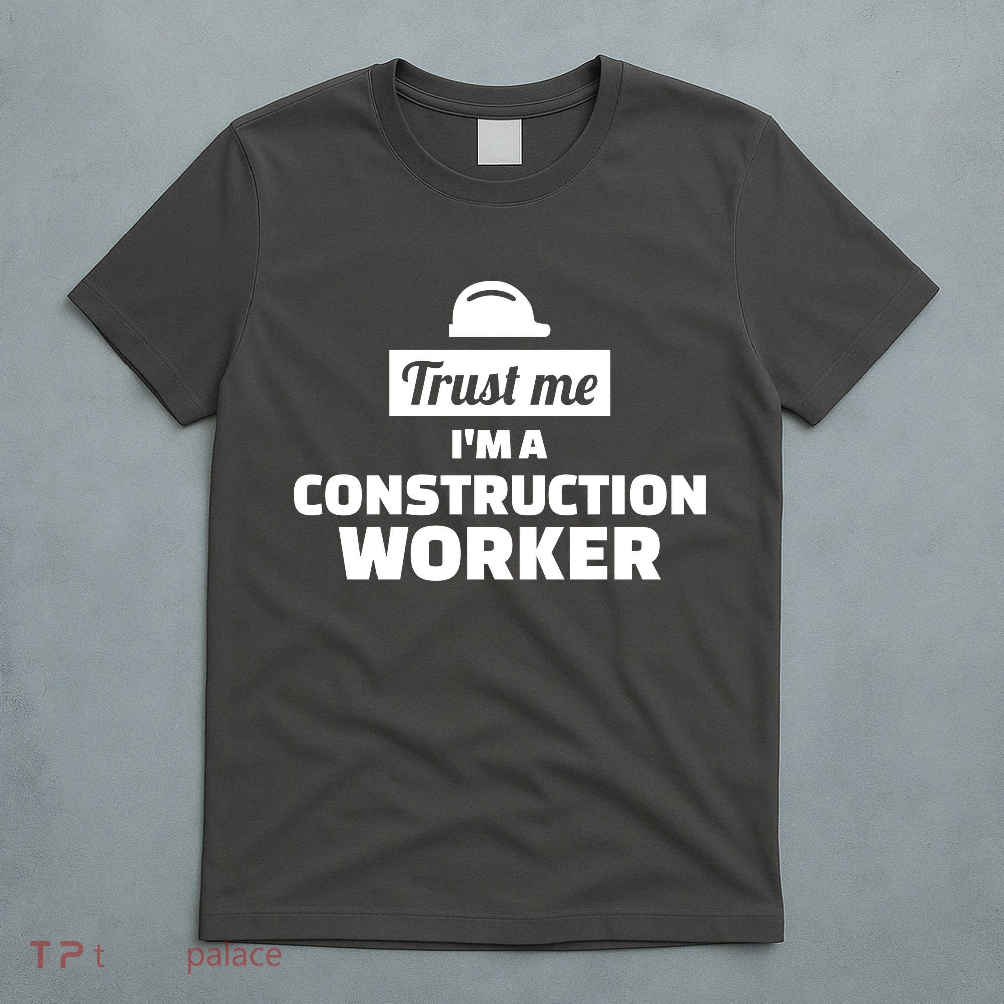 Trust Me I'm A Construction Worker T-Shirt
