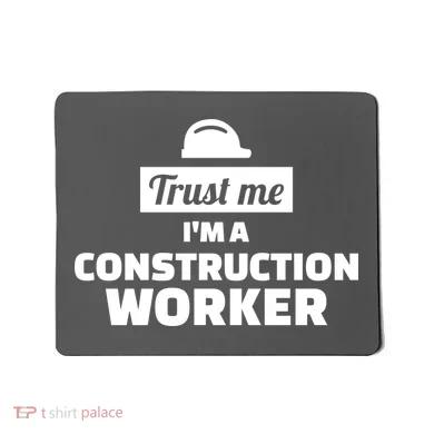 Trust Me I'm A Construction Worker Mousepad