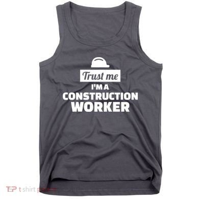 Trust Me I'm A Construction Worker Tank Top
