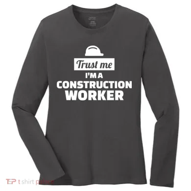Trust Me I'm A Construction Worker Women's Long Sleeve Shirt