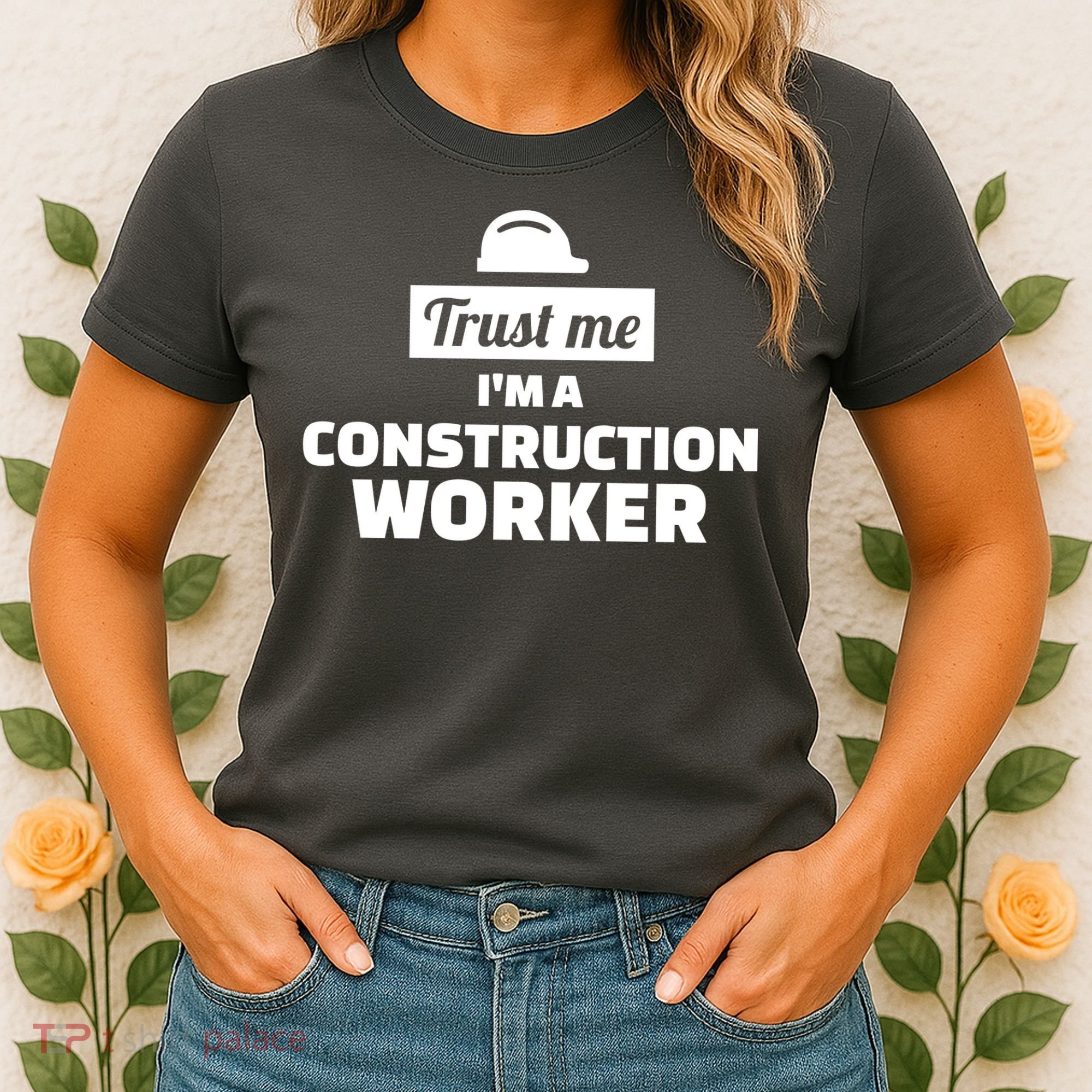 Trust Me I'm A Construction Worker Women's T-Shirt