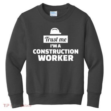Trust Me I'm A Construction Worker Kids Sweatshirt