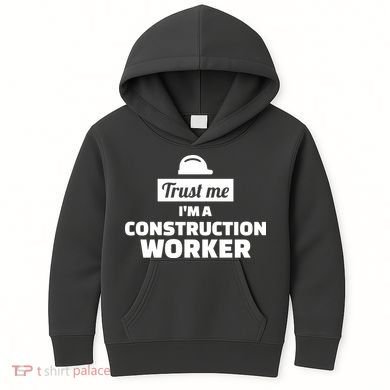 Trust Me I'm A Construction Worker Kids Hoodie