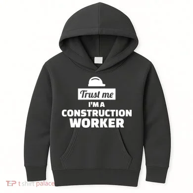 Trust Me I'm A Construction Worker Kids Hoodie