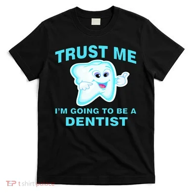 Trust Me I'm A Dentist T-Shirt