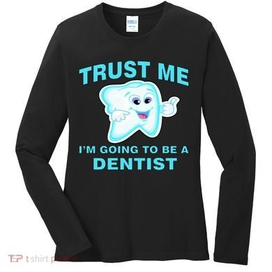 Trust Me I'm A Dentist Women's Long Sleeve Shirt