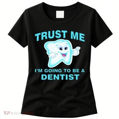Trust Me I'm A Dentist Women's T-Shirt