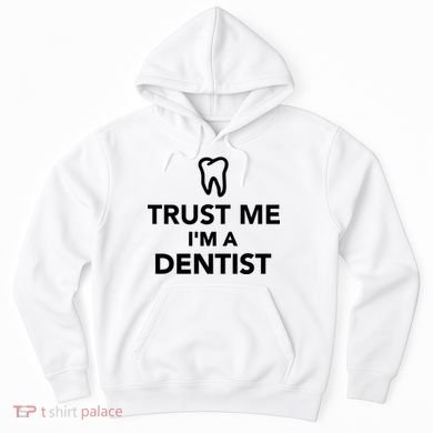 Trust Me I'm A Dentist Funny Hoodie