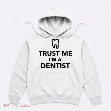 Trust Me I'm A Dentist Funny Hoodie