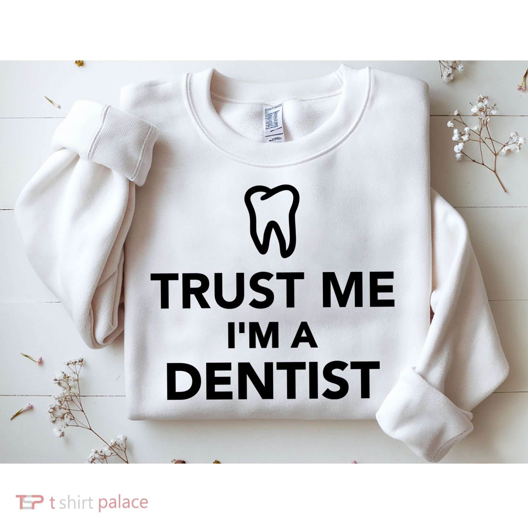 Trust Me I'm A Dentist Funny Sweatshirt