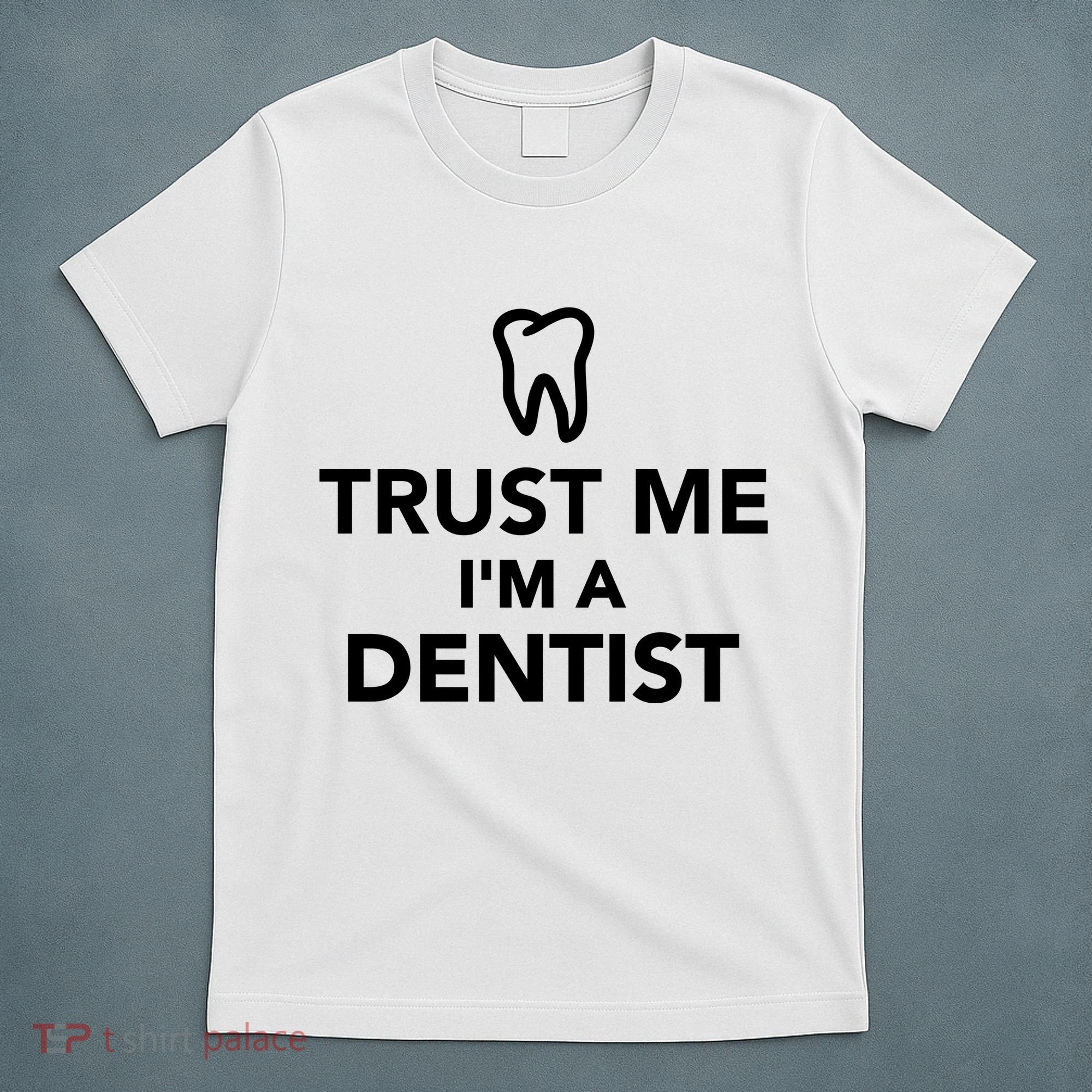 Trust Me I'm A Dentist Funny T-Shirt