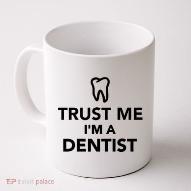 Trust Me I'm A Dentist Funny Coffee Mug