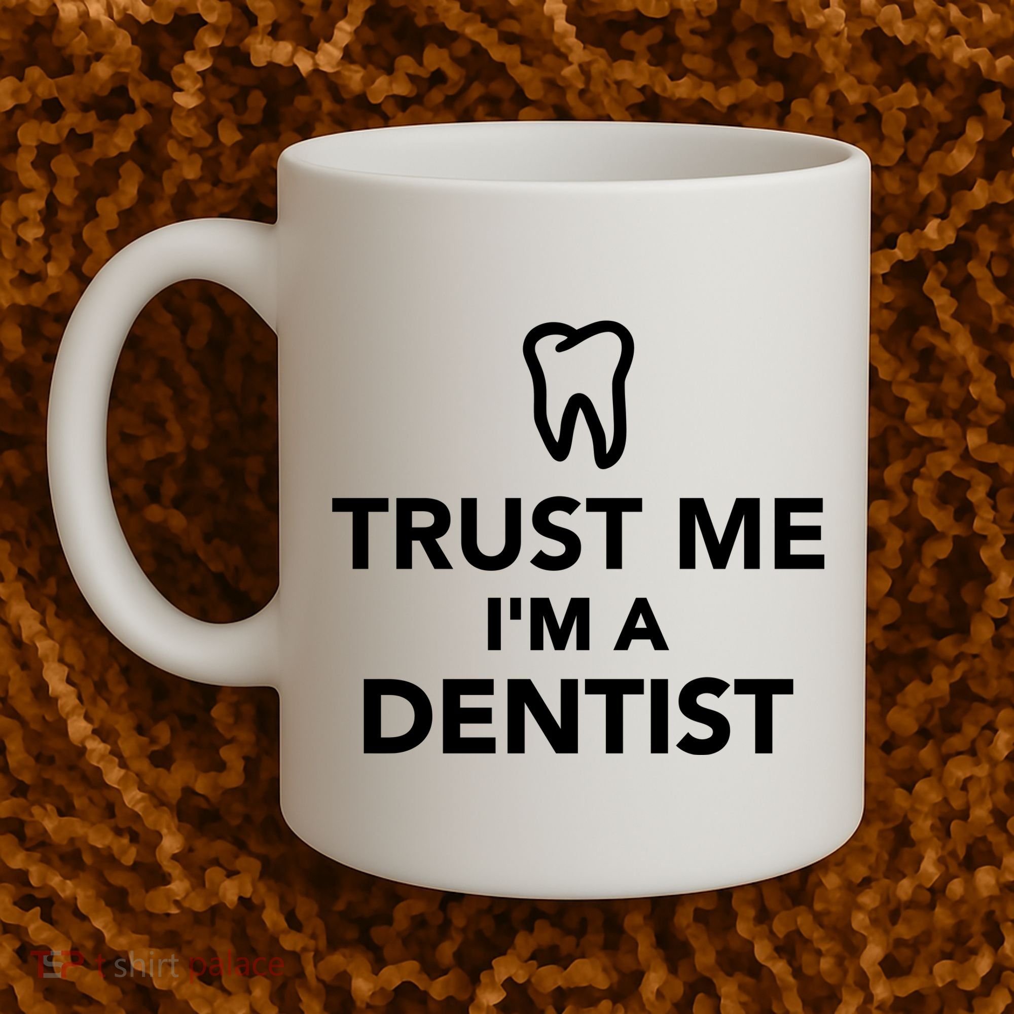 Trust Me I'm A Dentist Funny Coffee Mug