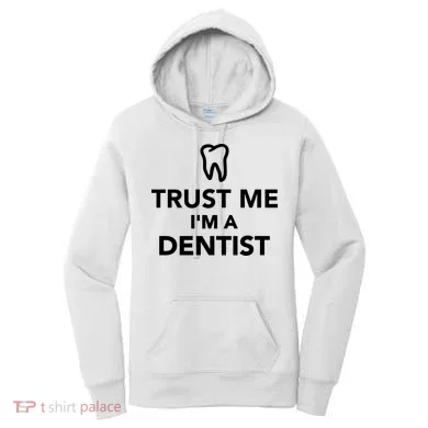 Trust Me I'm A Dentist Funny Women's Hoodie