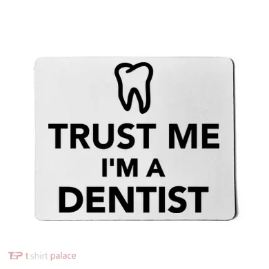 Trust Me I'm A Dentist Funny Mousepad