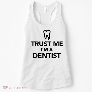 Trust Me I'm A Dentist Funny Women's Tank Top