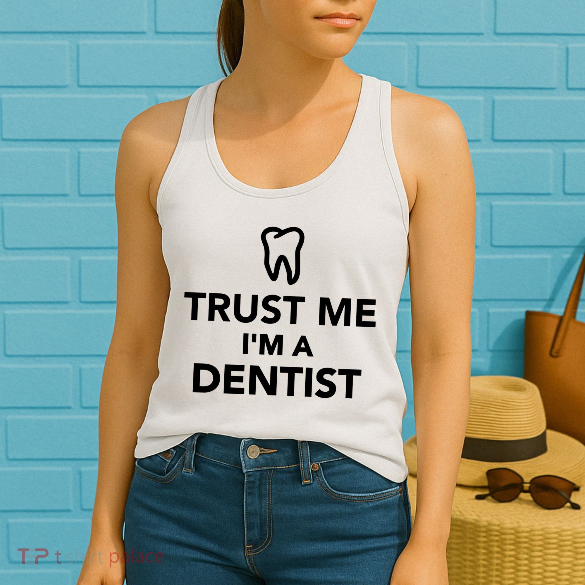 Trust Me I'm A Dentist Funny Women's Tank Top