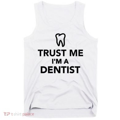 Trust Me I'm A Dentist Funny Tank Top