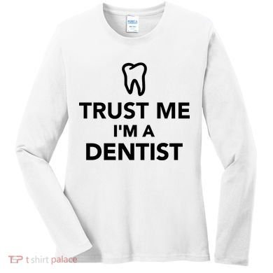 Trust Me I'm A Dentist Funny Women's Long Sleeve Shirt