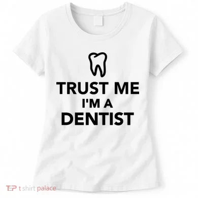 Trust Me I'm A Dentist Funny Women's T-Shirt