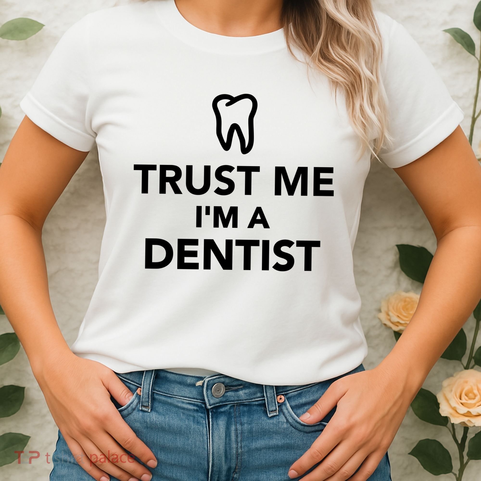 Trust Me I'm A Dentist Funny Women's T-Shirt
