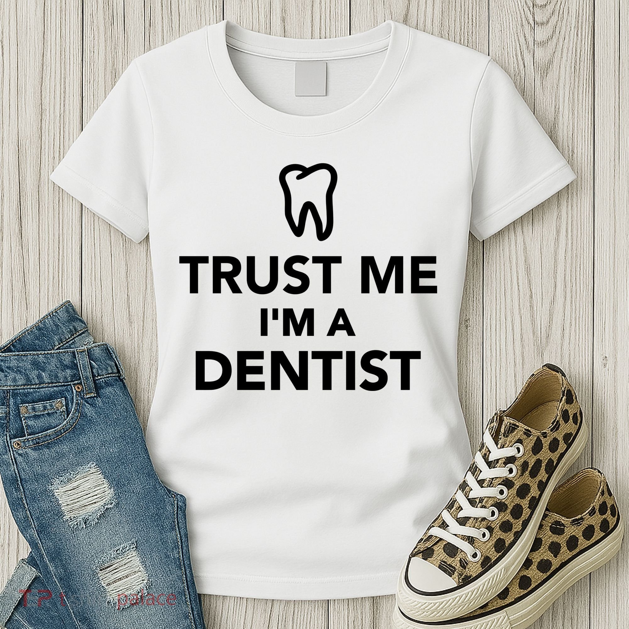 Trust Me I'm A Dentist Funny Women's T-Shirt