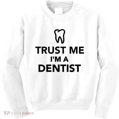Trust Me I'm A Dentist Funny Kids Sweatshirt