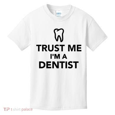 Trust Me I'm A Dentist Funny Kids T-Shirt