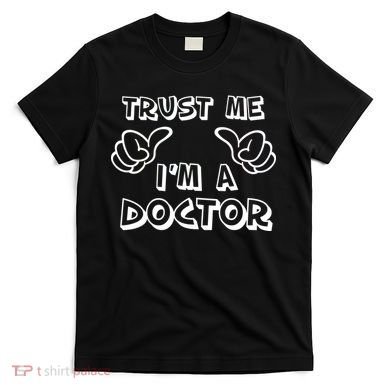 Trust Me I'm A Doctor T-Shirt