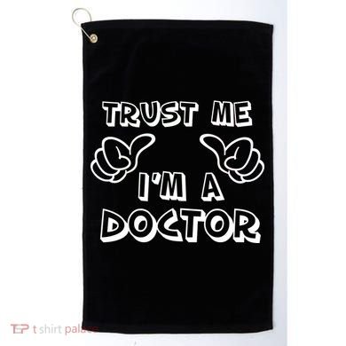 Trust Me I'm A Doctor Golf Towel