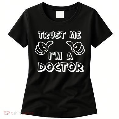 Trust Me I'm A Doctor Women's T-Shirt