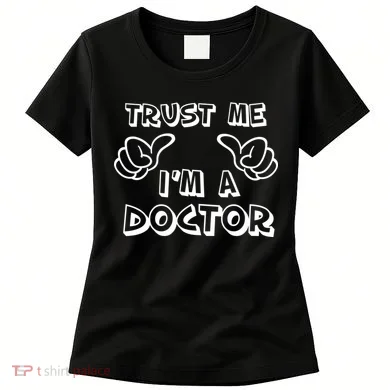 Trust Me I'm A Doctor Women's T-Shirt