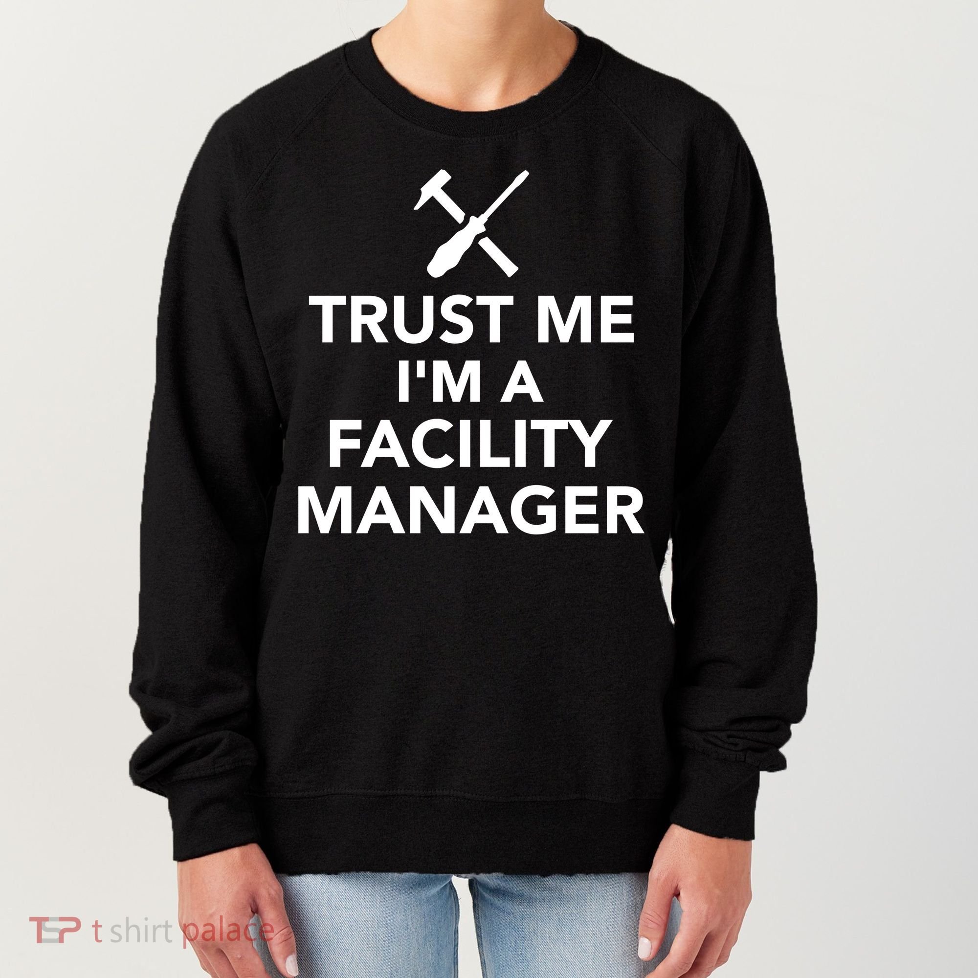 Trust Me I'm A Facility Manager Women's Sweatshirt