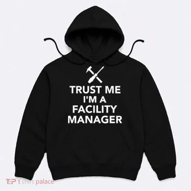 Trust Me I'm A Facility Manager Hoodie