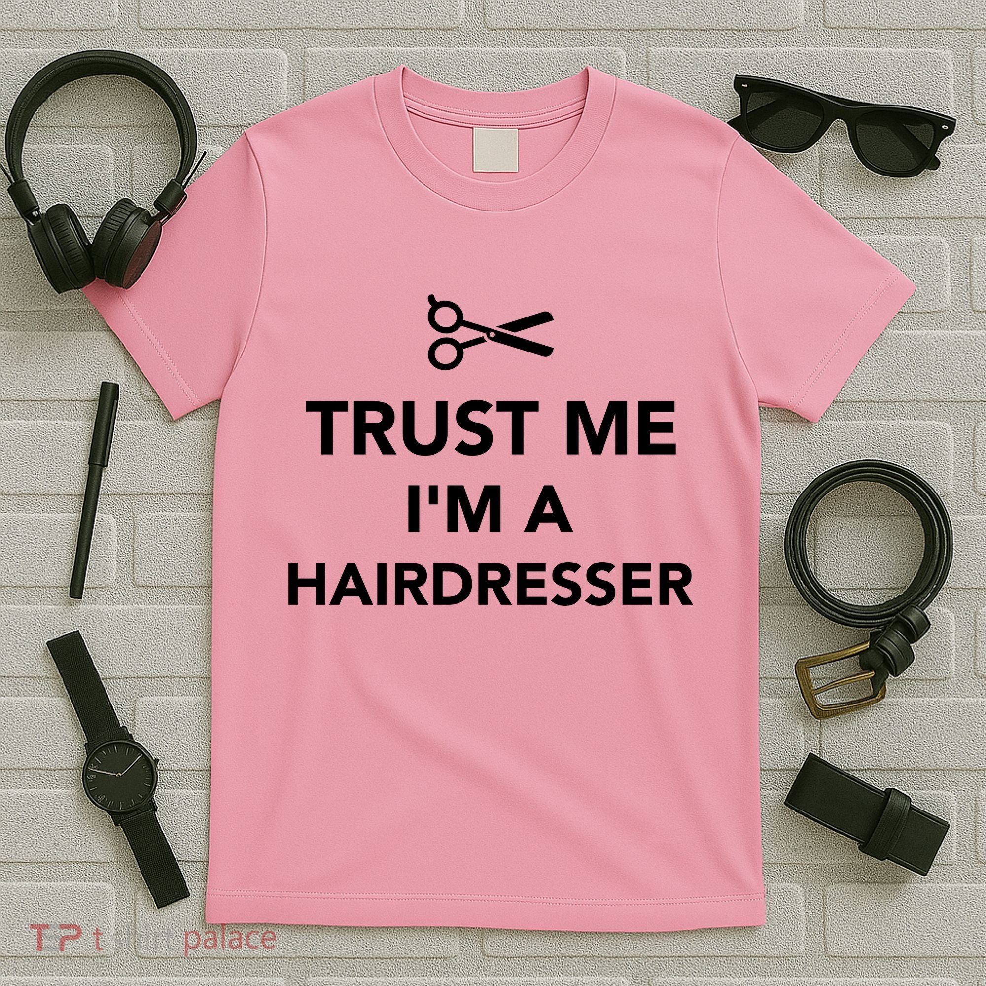 Trust Me I'm A Hairdresser T-Shirt