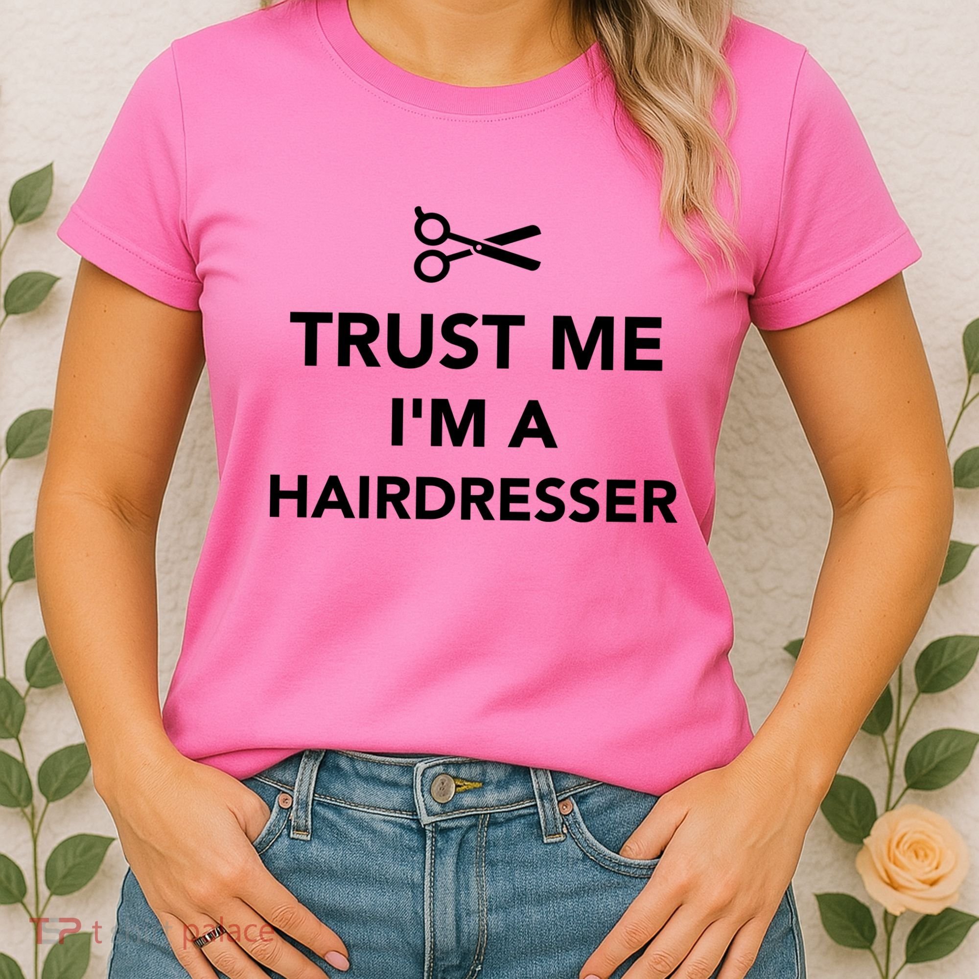 Trust Me I'm A Hairdresser Women's T-Shirt
