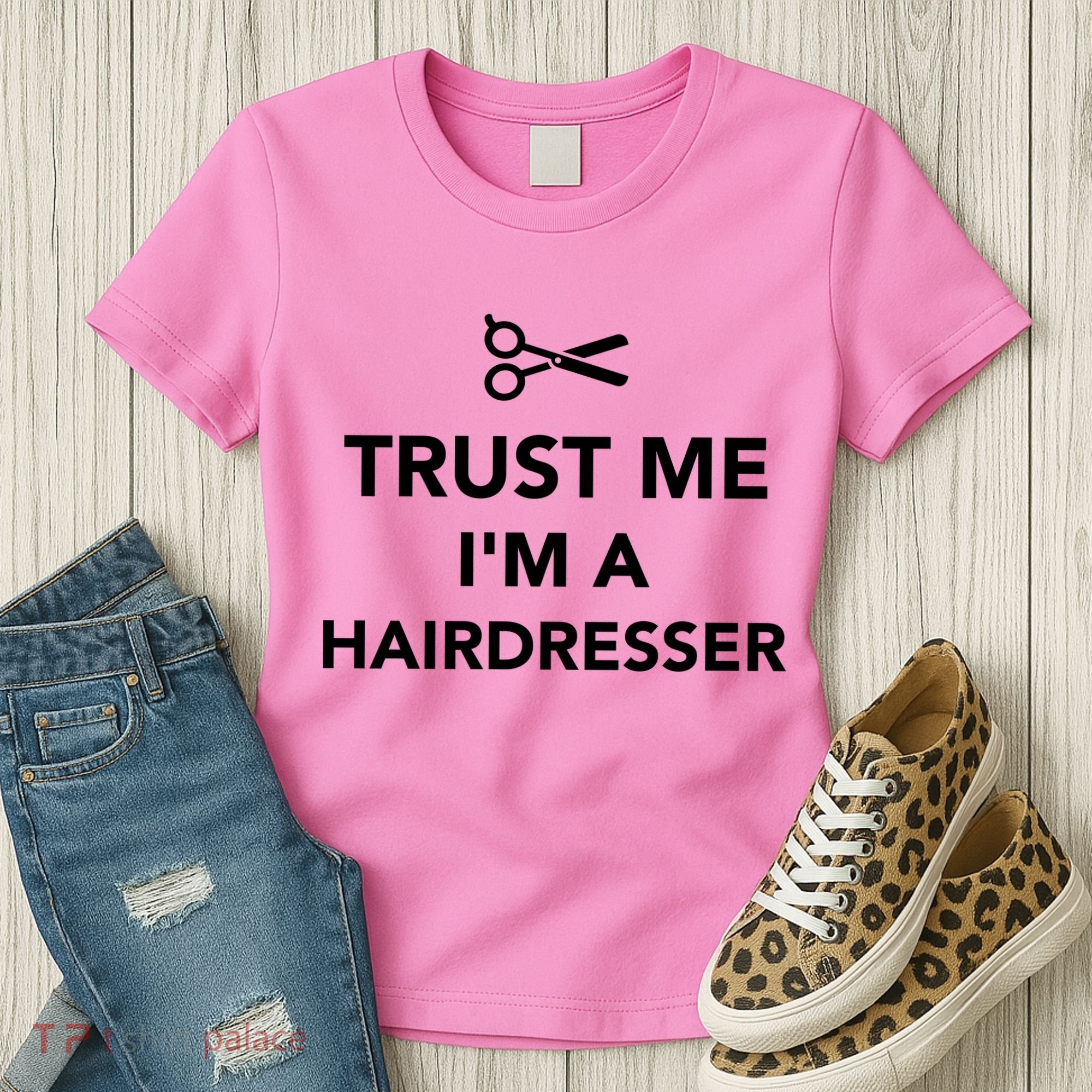 Trust Me I'm A Hairdresser Women's T-Shirt