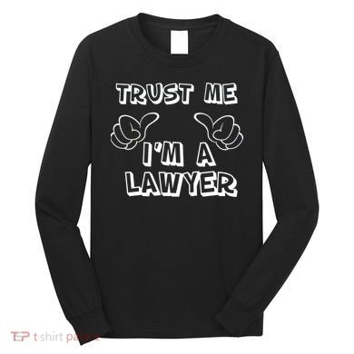 Trust Me I'm A Lawyer Long Sleeve Shirt