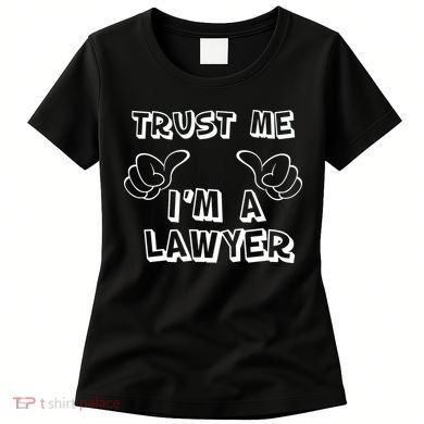 Trust Me I'm A Lawyer Women's T-Shirt