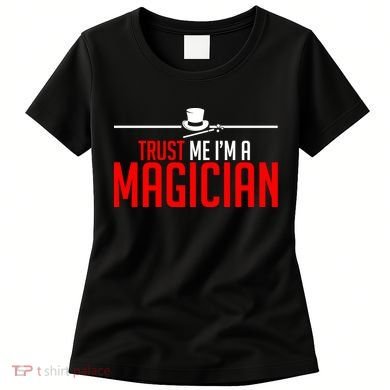 Trust Me I'm A Magician Women's T-Shirt