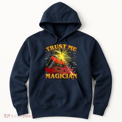 Trust Me I'm A Magician Funny Hoodie