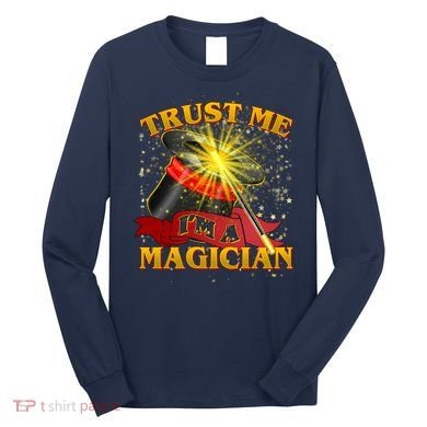 Trust Me I'm A Magician Funny Long Sleeve Shirt