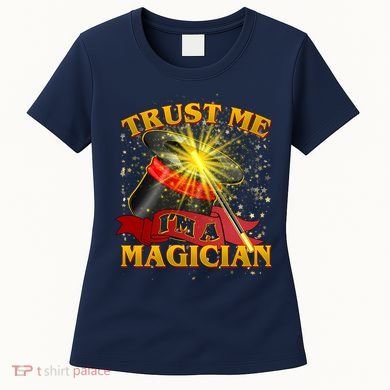 Trust Me I'm A Magician Funny Women's T-Shirt